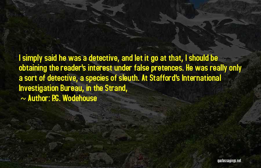 P.G. Wodehouse Quotes: I Simply Said He Was A Detective, And Let It Go At That, I Should Be Obtaining The Reader's Interest
