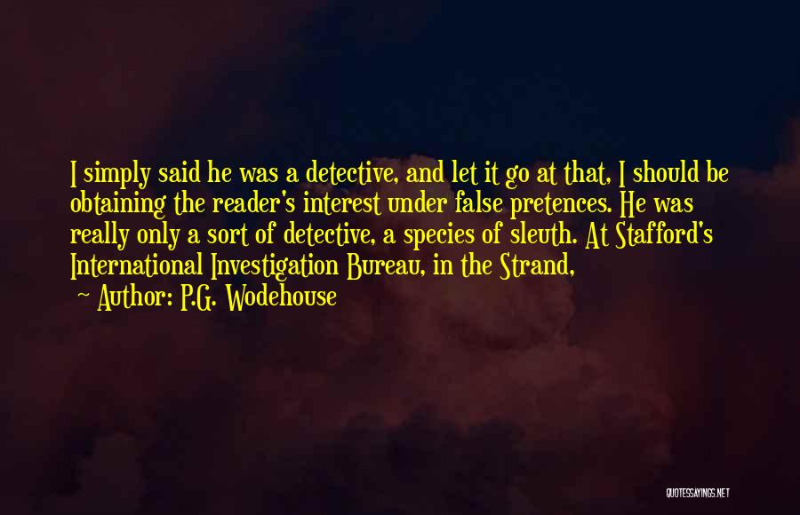 P.G. Wodehouse Quotes: I Simply Said He Was A Detective, And Let It Go At That, I Should Be Obtaining The Reader's Interest