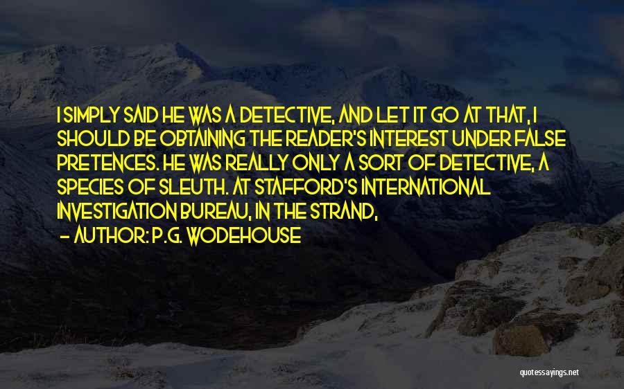 P.G. Wodehouse Quotes: I Simply Said He Was A Detective, And Let It Go At That, I Should Be Obtaining The Reader's Interest
