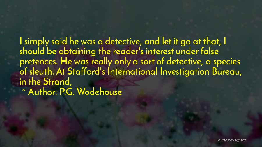 P.G. Wodehouse Quotes: I Simply Said He Was A Detective, And Let It Go At That, I Should Be Obtaining The Reader's Interest