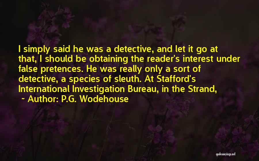 P.G. Wodehouse Quotes: I Simply Said He Was A Detective, And Let It Go At That, I Should Be Obtaining The Reader's Interest