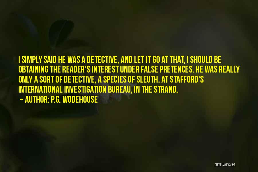 P.G. Wodehouse Quotes: I Simply Said He Was A Detective, And Let It Go At That, I Should Be Obtaining The Reader's Interest