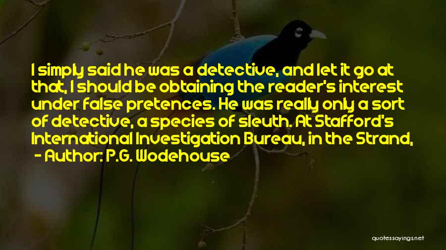 P.G. Wodehouse Quotes: I Simply Said He Was A Detective, And Let It Go At That, I Should Be Obtaining The Reader's Interest