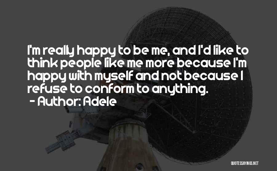 Adele Quotes: I'm Really Happy To Be Me, And I'd Like To Think People Like Me More Because I'm Happy With Myself