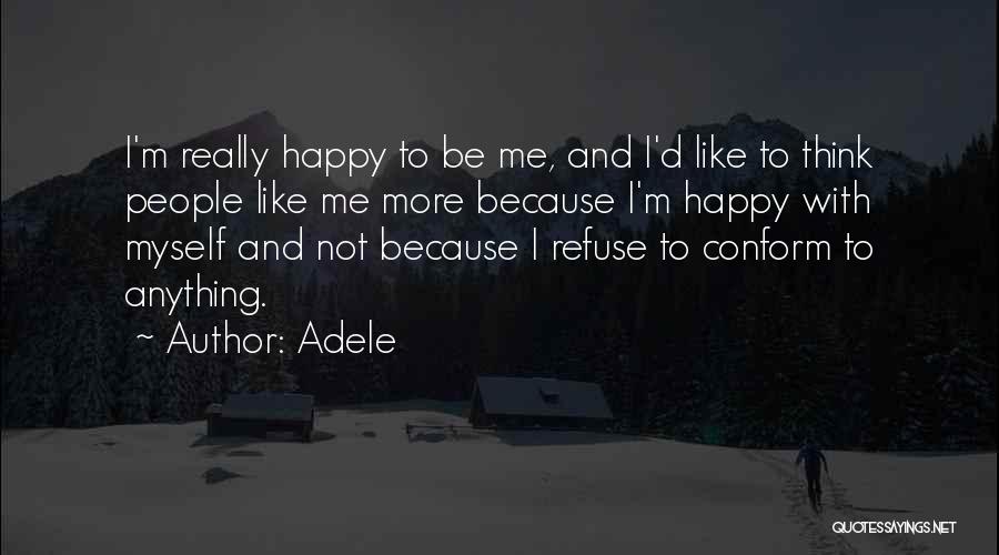 Adele Quotes: I'm Really Happy To Be Me, And I'd Like To Think People Like Me More Because I'm Happy With Myself