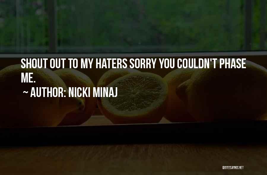 Nicki Minaj Quotes: Shout Out To My Haters Sorry You Couldn't Phase Me.