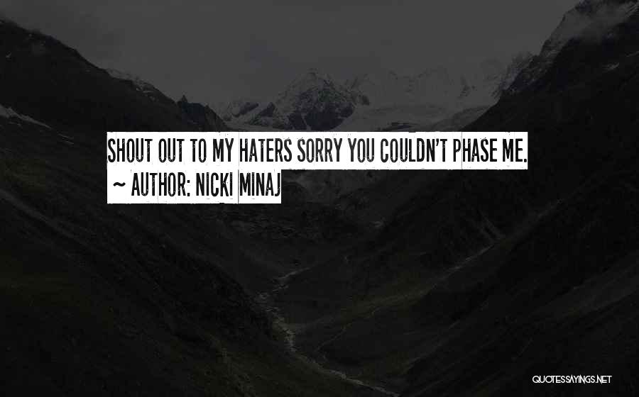 Nicki Minaj Quotes: Shout Out To My Haters Sorry You Couldn't Phase Me.