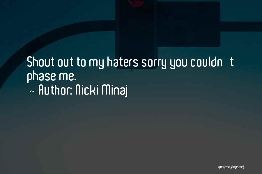 Nicki Minaj Quotes: Shout Out To My Haters Sorry You Couldn't Phase Me.