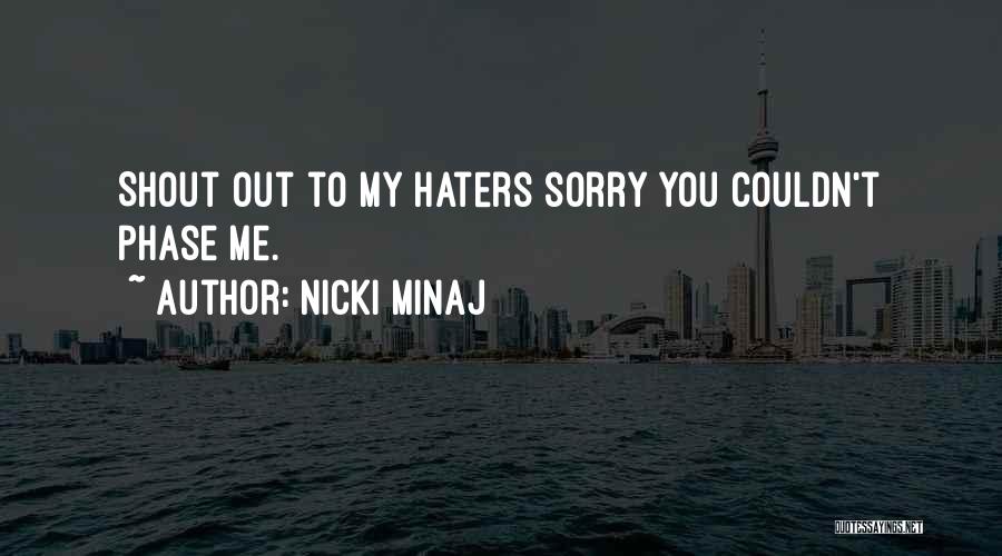 Nicki Minaj Quotes: Shout Out To My Haters Sorry You Couldn't Phase Me.