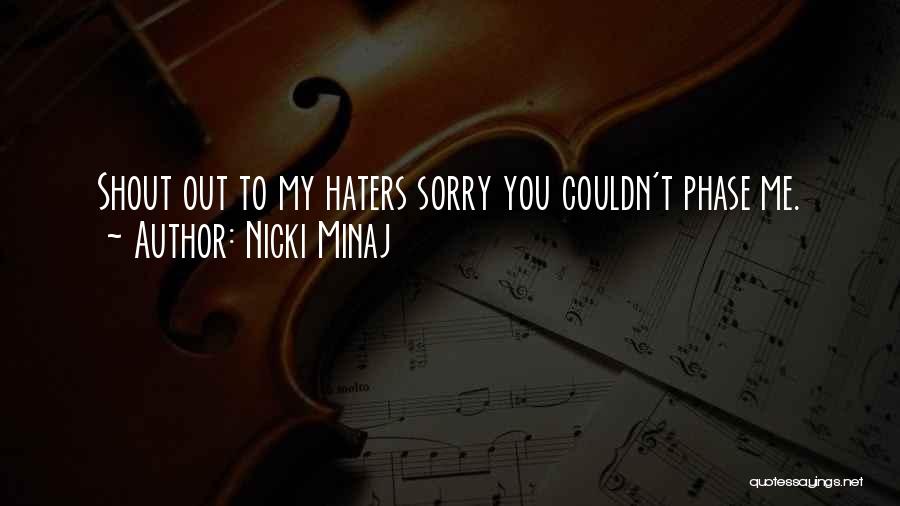 Nicki Minaj Quotes: Shout Out To My Haters Sorry You Couldn't Phase Me.