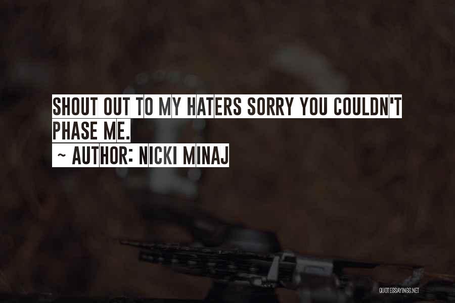 Nicki Minaj Quotes: Shout Out To My Haters Sorry You Couldn't Phase Me.