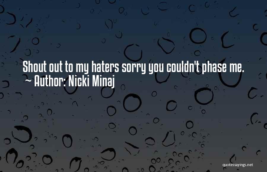 Nicki Minaj Quotes: Shout Out To My Haters Sorry You Couldn't Phase Me.