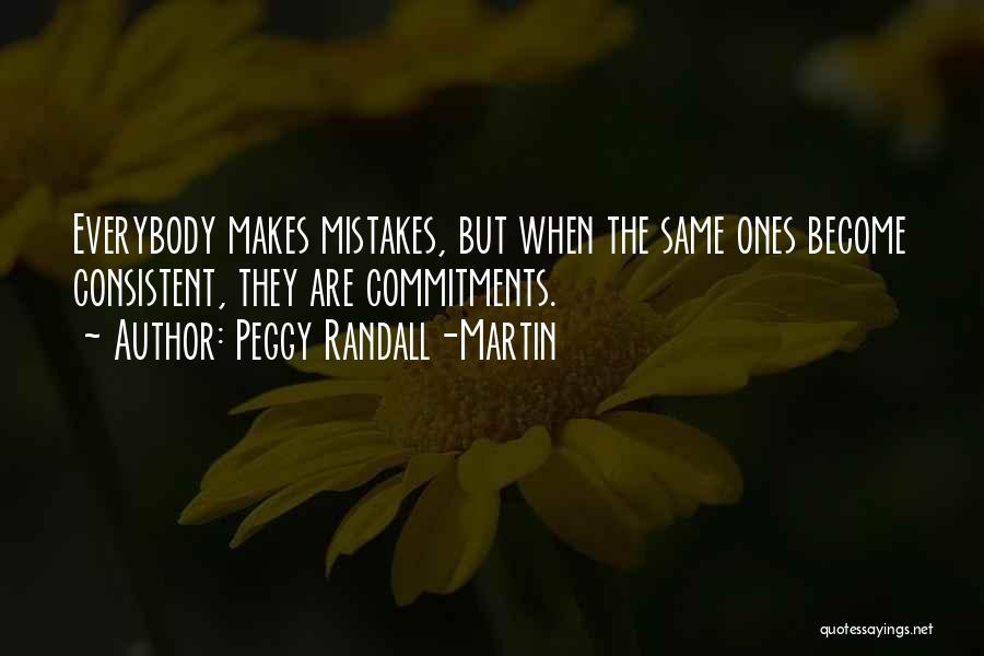 Peggy Randall-Martin Quotes: Everybody Makes Mistakes, But When The Same Ones Become Consistent, They Are Commitments.