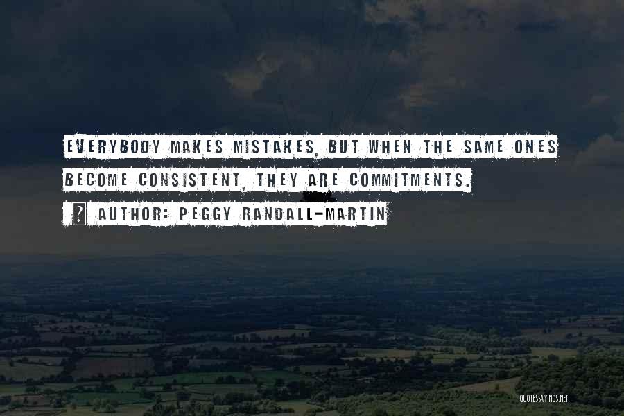 Peggy Randall-Martin Quotes: Everybody Makes Mistakes, But When The Same Ones Become Consistent, They Are Commitments.