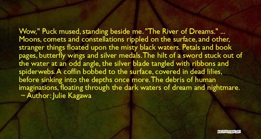 Julie Kagawa Quotes: Wow, Puck Mused, Standing Beside Me. The River Of Dreams. ... Moons, Comets And Constellations Rippled On The Surface, And