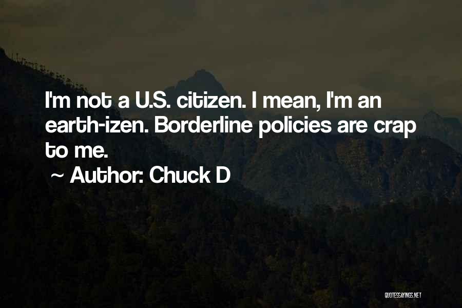 Chuck D Quotes: I'm Not A U.s. Citizen. I Mean, I'm An Earth-izen. Borderline Policies Are Crap To Me.