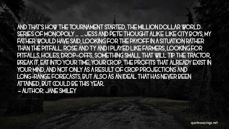 Jane Smiley Quotes: And That's How The Tournament Started, The Million Dollar World Series Of Monopoly ... ... Jess And Pete Thought Alike