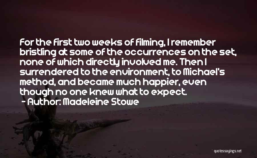 Madeleine Stowe Quotes: For The First Two Weeks Of Filming, I Remember Bristling At Some Of The Occurrences On The Set, None Of