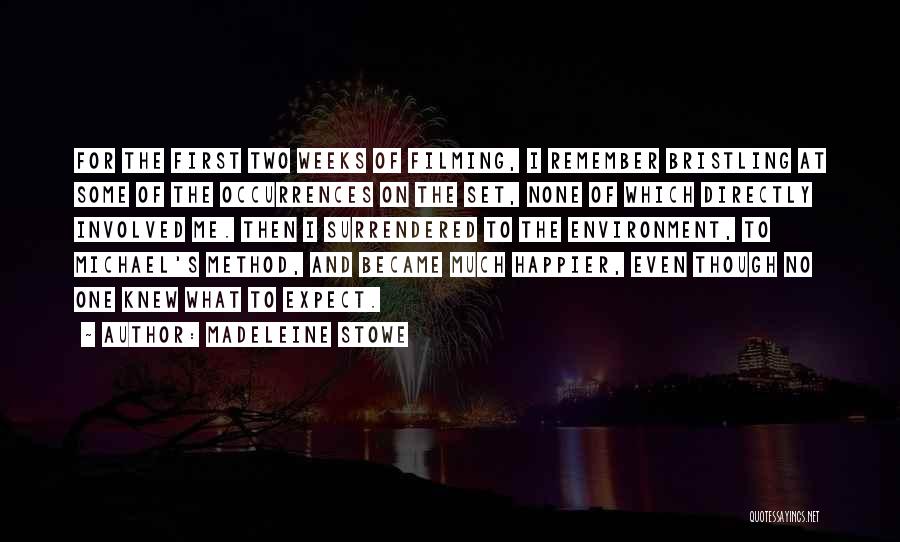 Madeleine Stowe Quotes: For The First Two Weeks Of Filming, I Remember Bristling At Some Of The Occurrences On The Set, None Of