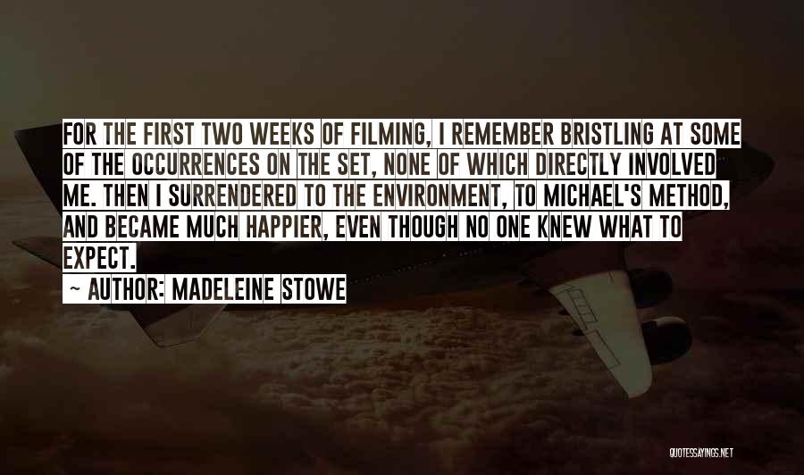 Madeleine Stowe Quotes: For The First Two Weeks Of Filming, I Remember Bristling At Some Of The Occurrences On The Set, None Of