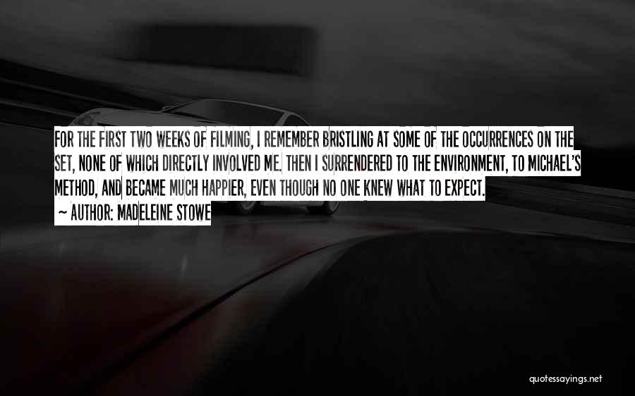 Madeleine Stowe Quotes: For The First Two Weeks Of Filming, I Remember Bristling At Some Of The Occurrences On The Set, None Of