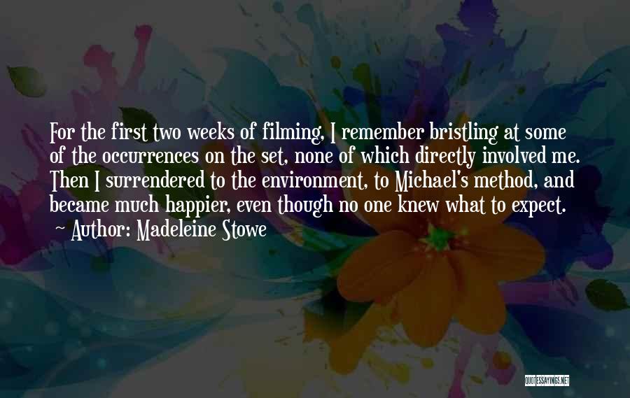 Madeleine Stowe Quotes: For The First Two Weeks Of Filming, I Remember Bristling At Some Of The Occurrences On The Set, None Of