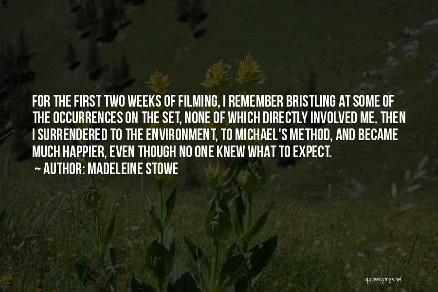 Madeleine Stowe Quotes: For The First Two Weeks Of Filming, I Remember Bristling At Some Of The Occurrences On The Set, None Of