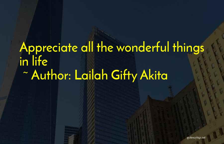 Lailah Gifty Akita Quotes: Appreciate All The Wonderful Things In Life