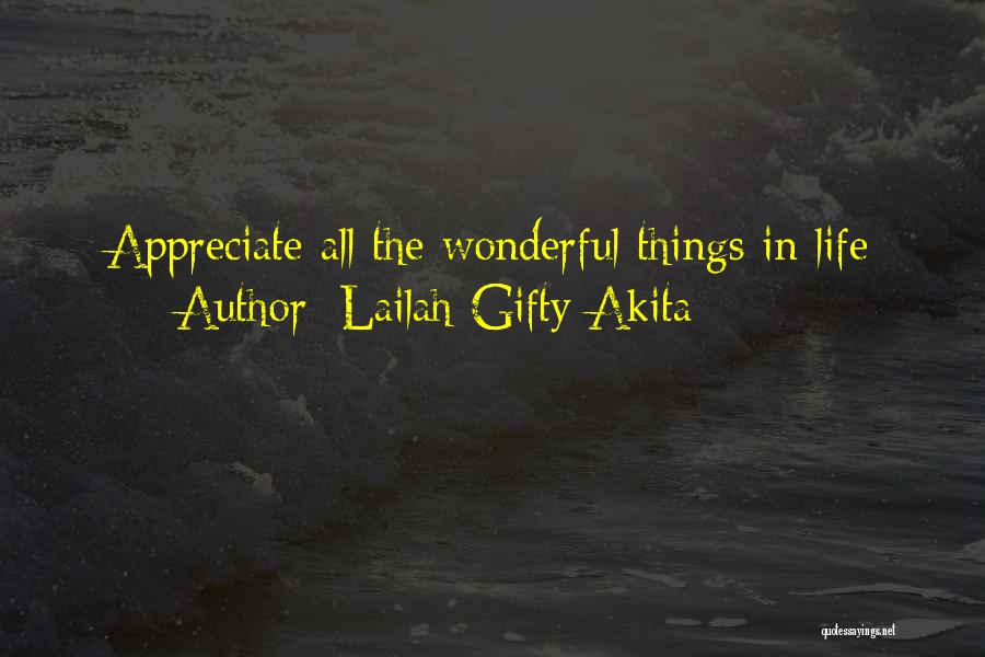 Lailah Gifty Akita Quotes: Appreciate All The Wonderful Things In Life