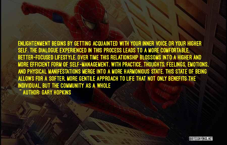 Gary Hopkins Quotes: Enlightenment Begins By Getting Acquainted With Your Inner Voice Or Your Higher Self. The Dialogue Experienced In This Process Leads