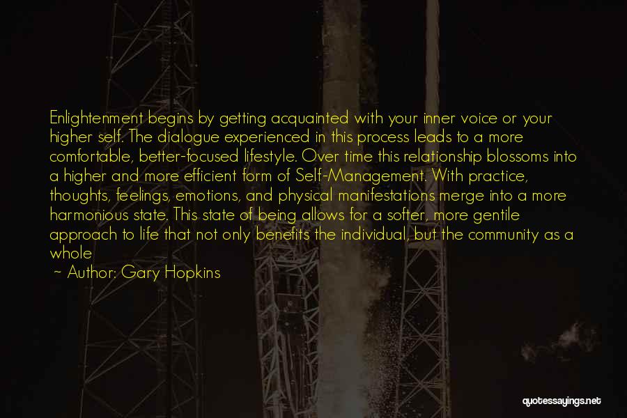 Gary Hopkins Quotes: Enlightenment Begins By Getting Acquainted With Your Inner Voice Or Your Higher Self. The Dialogue Experienced In This Process Leads