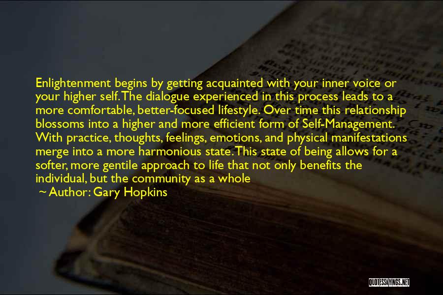 Gary Hopkins Quotes: Enlightenment Begins By Getting Acquainted With Your Inner Voice Or Your Higher Self. The Dialogue Experienced In This Process Leads