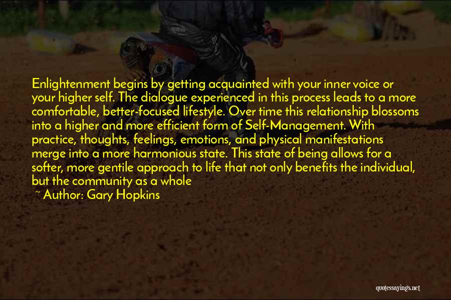 Gary Hopkins Quotes: Enlightenment Begins By Getting Acquainted With Your Inner Voice Or Your Higher Self. The Dialogue Experienced In This Process Leads