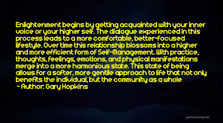 Gary Hopkins Quotes: Enlightenment Begins By Getting Acquainted With Your Inner Voice Or Your Higher Self. The Dialogue Experienced In This Process Leads