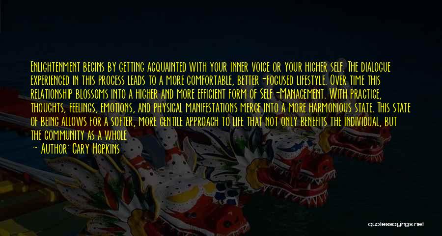 Gary Hopkins Quotes: Enlightenment Begins By Getting Acquainted With Your Inner Voice Or Your Higher Self. The Dialogue Experienced In This Process Leads