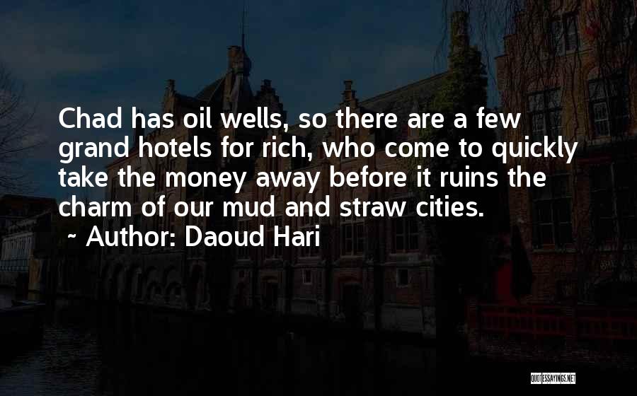 Daoud Hari Quotes: Chad Has Oil Wells, So There Are A Few Grand Hotels For Rich, Who Come To Quickly Take The Money