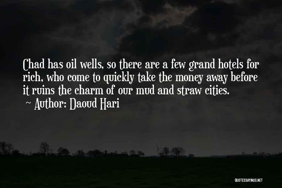 Daoud Hari Quotes: Chad Has Oil Wells, So There Are A Few Grand Hotels For Rich, Who Come To Quickly Take The Money