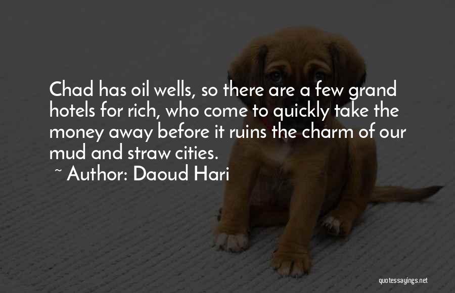 Daoud Hari Quotes: Chad Has Oil Wells, So There Are A Few Grand Hotels For Rich, Who Come To Quickly Take The Money