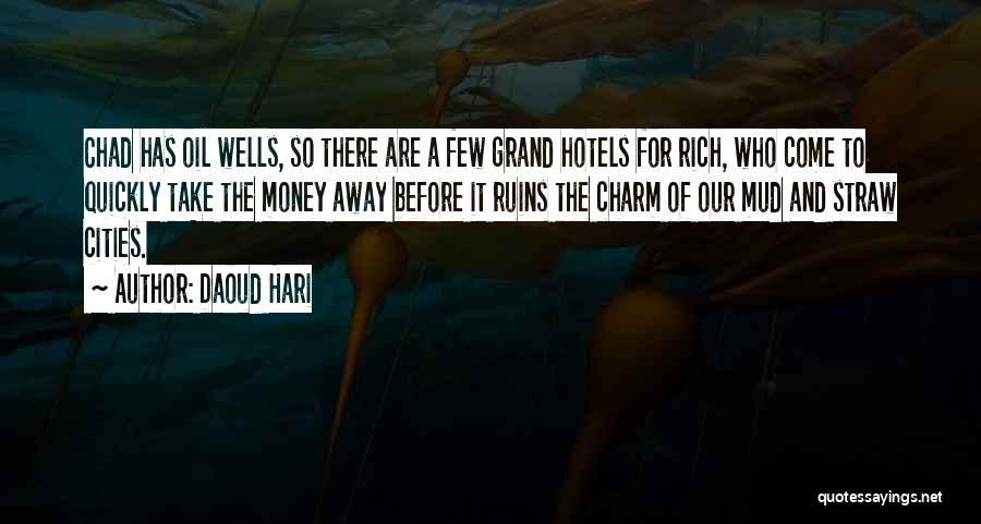 Daoud Hari Quotes: Chad Has Oil Wells, So There Are A Few Grand Hotels For Rich, Who Come To Quickly Take The Money