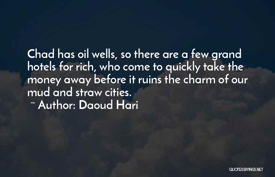 Daoud Hari Quotes: Chad Has Oil Wells, So There Are A Few Grand Hotels For Rich, Who Come To Quickly Take The Money