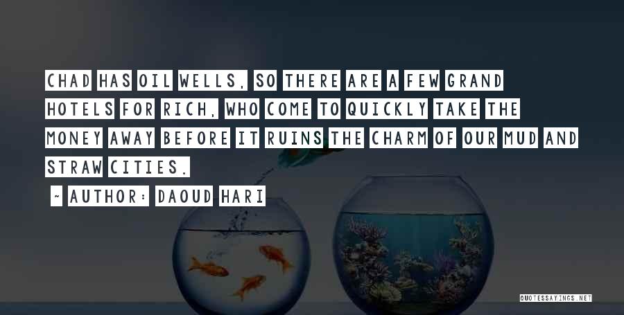 Daoud Hari Quotes: Chad Has Oil Wells, So There Are A Few Grand Hotels For Rich, Who Come To Quickly Take The Money