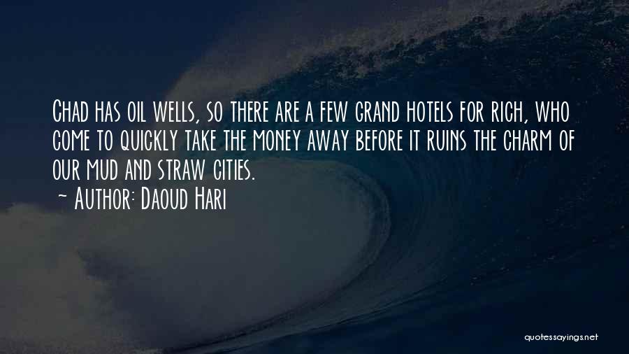 Daoud Hari Quotes: Chad Has Oil Wells, So There Are A Few Grand Hotels For Rich, Who Come To Quickly Take The Money