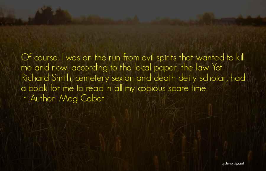 Meg Cabot Quotes: Of Course. I Was On The Run From Evil Spirits That Wanted To Kill Me And Now, According To The