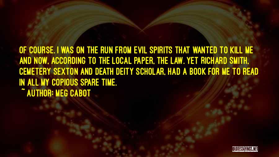 Meg Cabot Quotes: Of Course. I Was On The Run From Evil Spirits That Wanted To Kill Me And Now, According To The