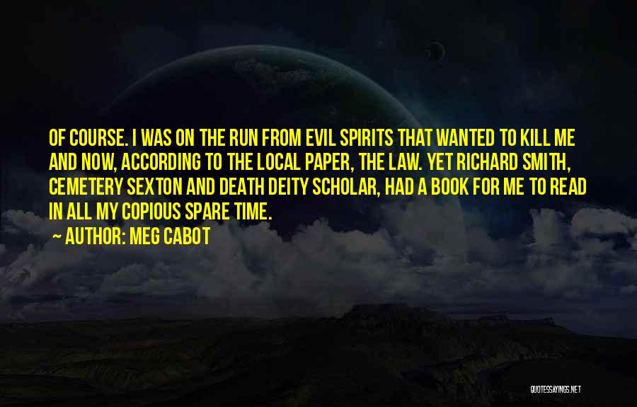 Meg Cabot Quotes: Of Course. I Was On The Run From Evil Spirits That Wanted To Kill Me And Now, According To The