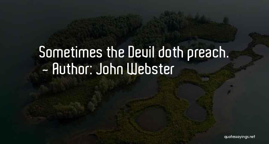 John Webster Quotes: Sometimes The Devil Doth Preach.