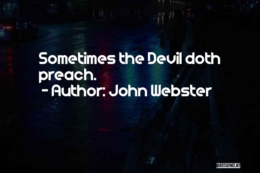 John Webster Quotes: Sometimes The Devil Doth Preach.