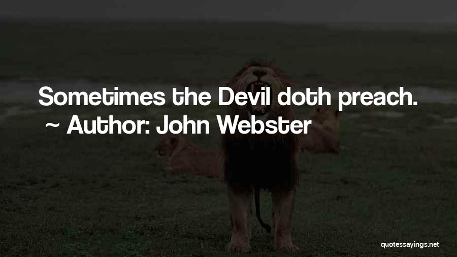 John Webster Quotes: Sometimes The Devil Doth Preach.