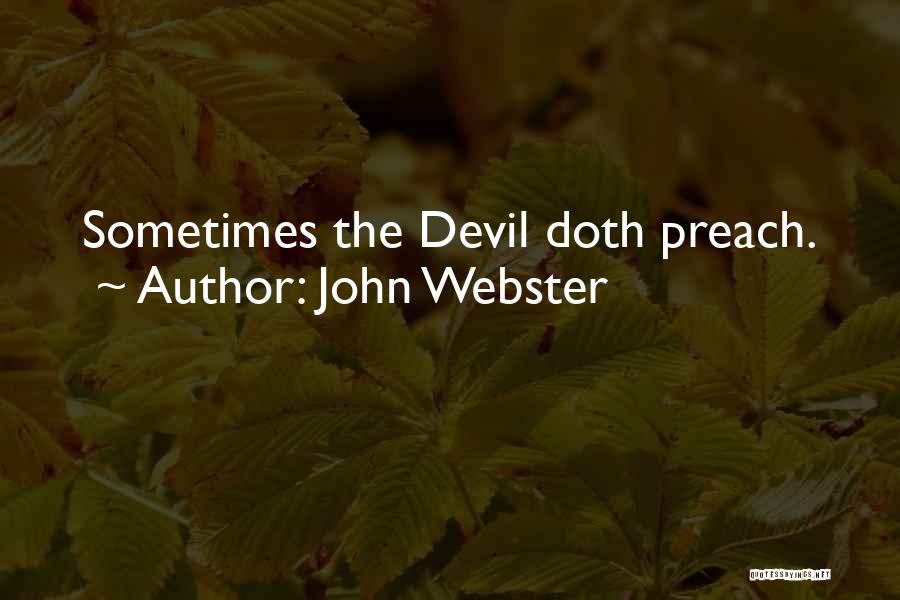 John Webster Quotes: Sometimes The Devil Doth Preach.