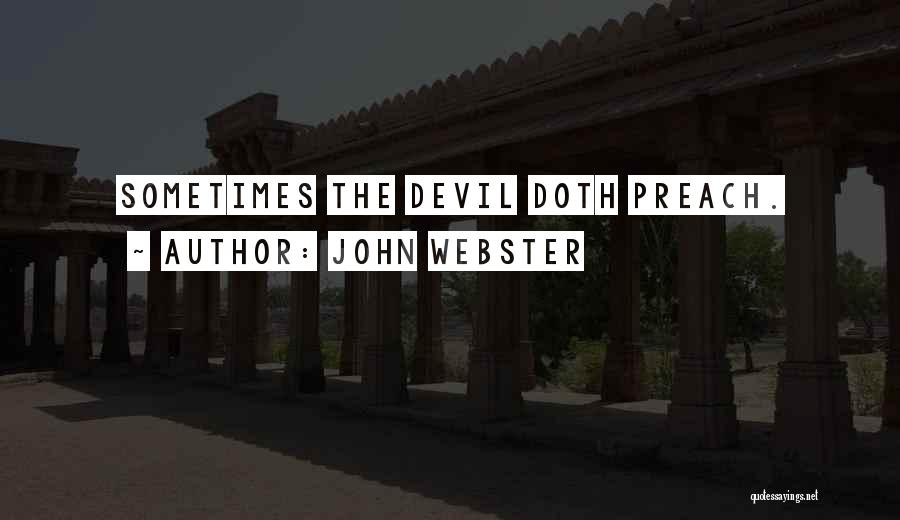 John Webster Quotes: Sometimes The Devil Doth Preach.
